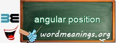 WordMeaning blackboard for angular position